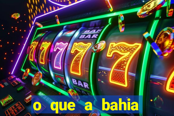 o que a bahia quer saber